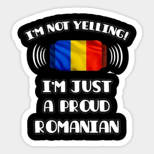 I'm Not Yelling I'm A Proud Romanian - Gift for Romanian With Roots From Romania Sticker